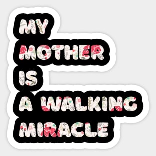 My mother is a walking miracle Sticker